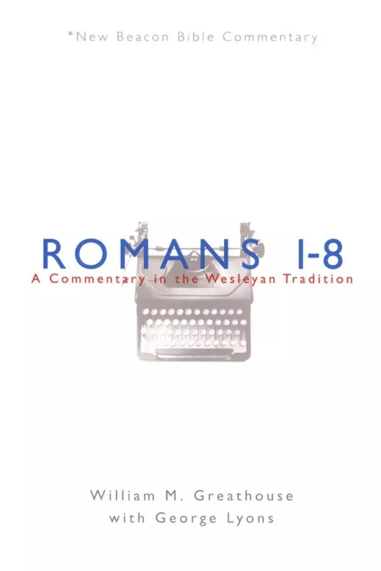Romans 1-8: New Beacon Bible Commentary