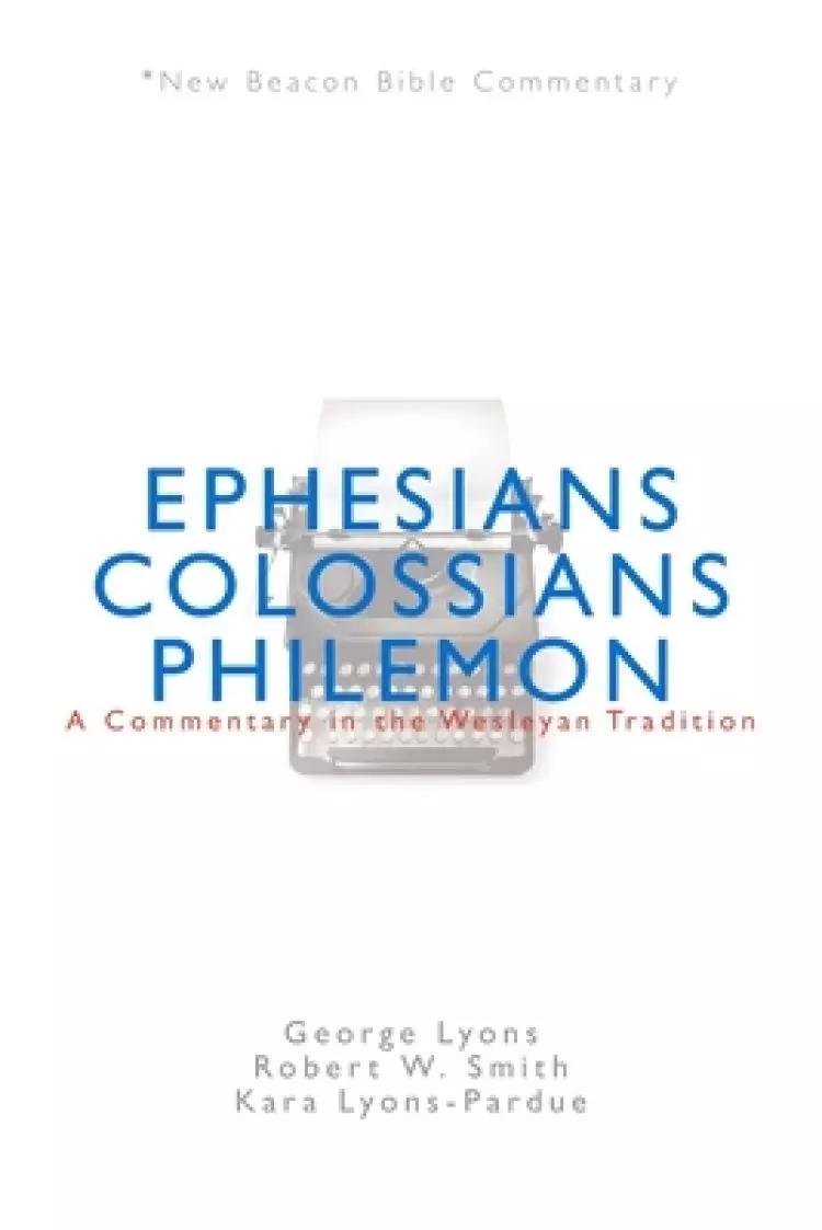Nbbc, Ephesians/Colossians/Philemon: A Commentary in the Wesleyan Tradition