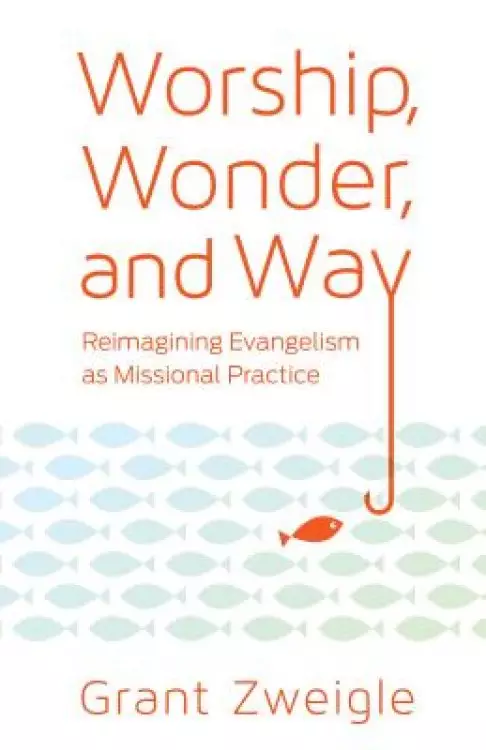 Worship, Wonder, and Way: Reimagining Evangelism as Missional Practice