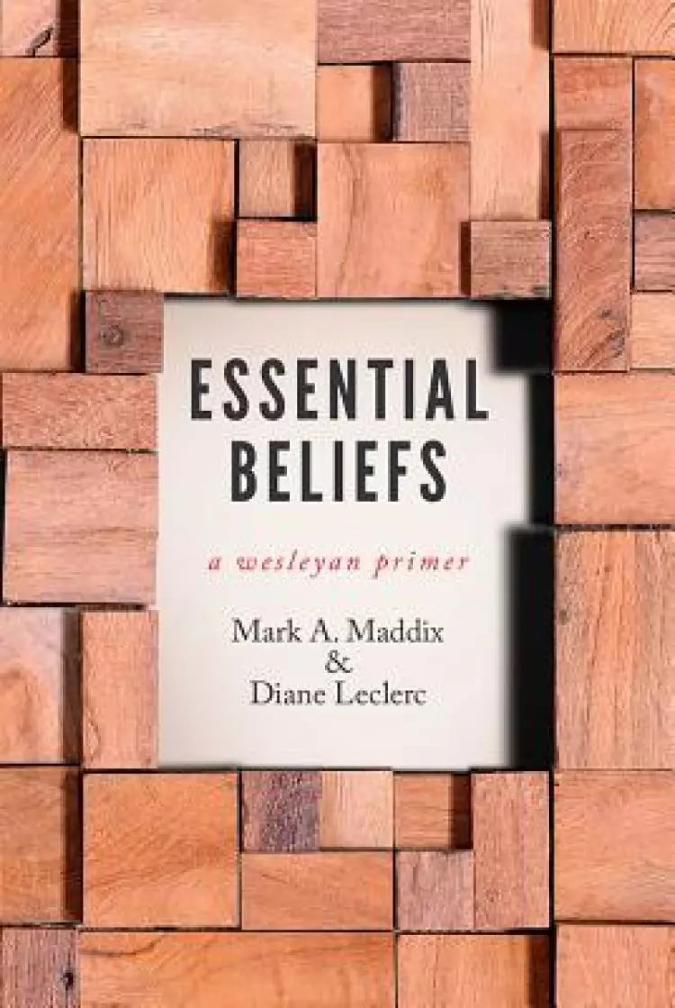 Essential Beliefs: A Wesleyan Primer