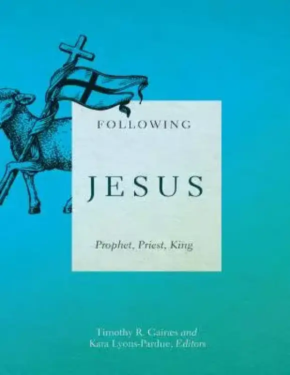 Following Jesus: Prophet, Priest, King