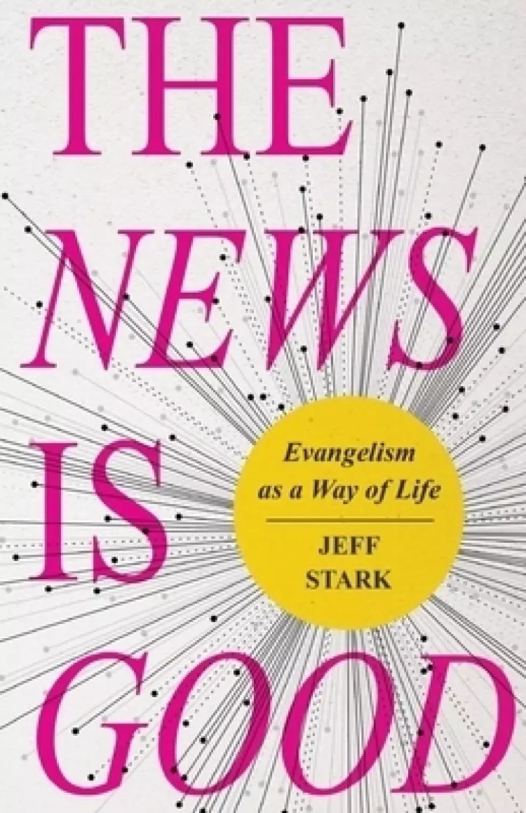 The News Is Good: Evangelism as a Way of Life