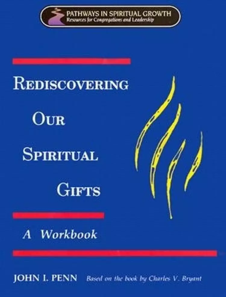 Rediscovering Our Spiritual Gifts Workbook: Building Up the Body of Christ Through the Gifts of the Spirit