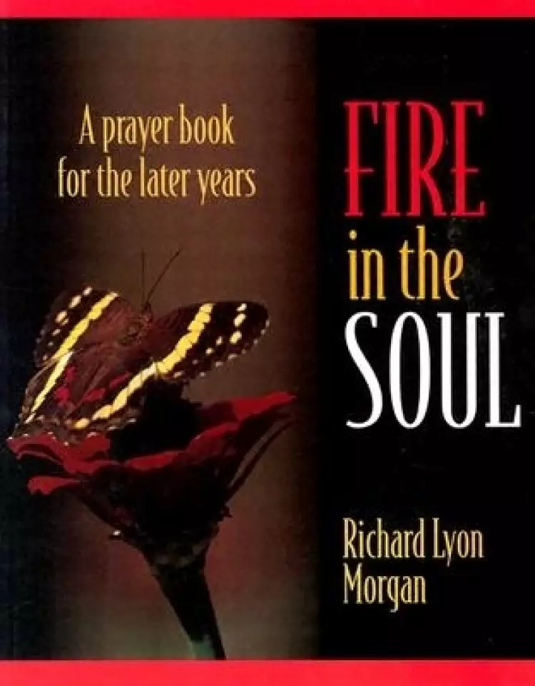Fire in the Soul: A Prayer Book for the Later Years