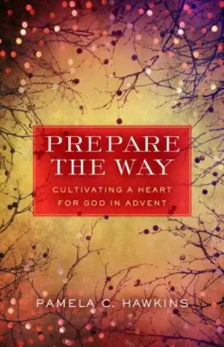 Prepare the Way: Cultivating a Heart for God in Advent