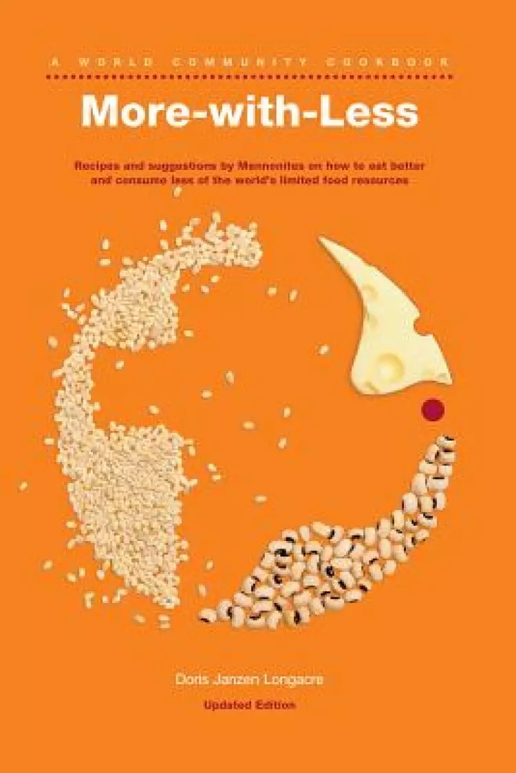 More-With-Less Cookbook: Recipes and Suggestions by Mennonites on How to Eat Better and Consume Less of the World's Limited Food Resources