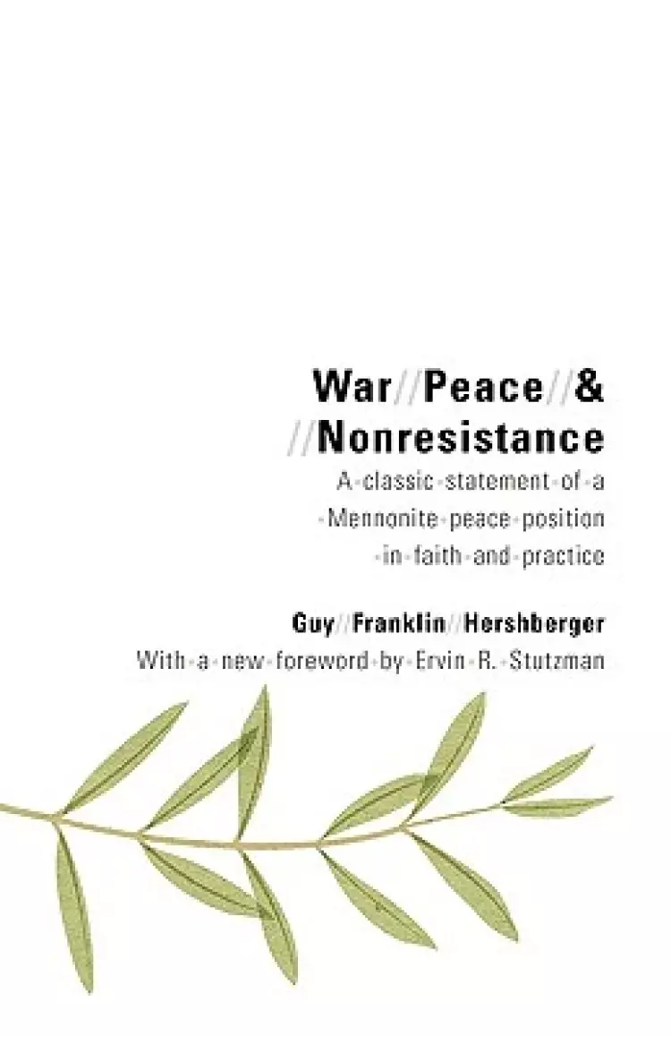 War, Peace, and Nonresistance: A Classic Statement of a Mennonite Peace Position in Faith and Practice