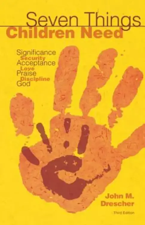 Seven Things Children Need: Significance, Security, Acceptance, Love, Praise, Discipline, and God