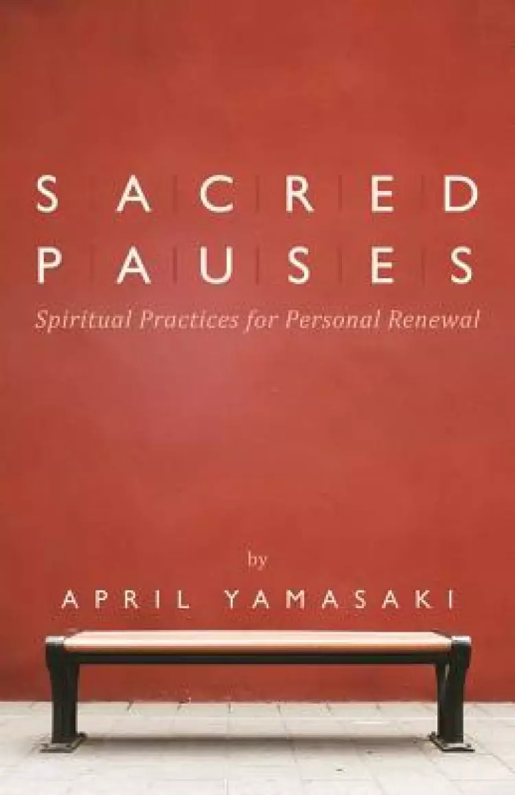 Sacred Pauses: Spiritual Practices for Personal Renewal