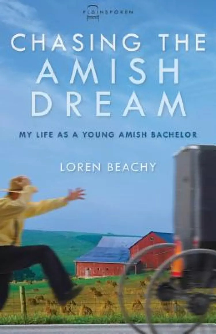 Chasing the Amish Dream: My Life as a Young Amish Bachelor
