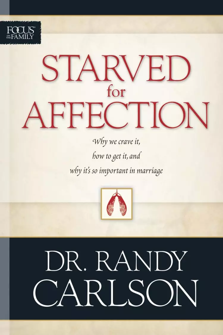 Starved for Affection: Why We Crave It, How to Get It, and Why It's Important in Marriage