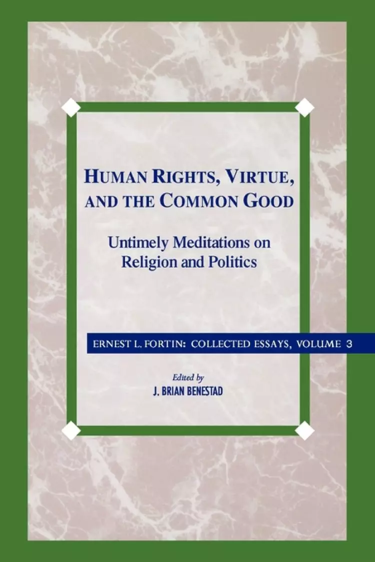 Human Rights, Virtue, and the Common Good Collected Essays