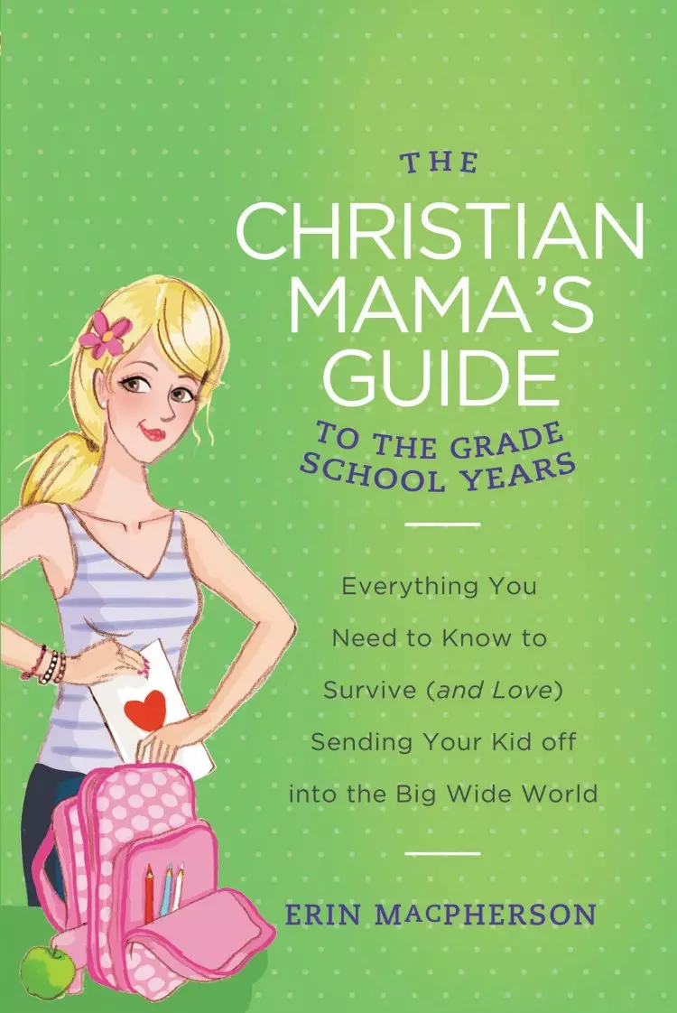 The Christian Mama's Guide to the Grade School Years