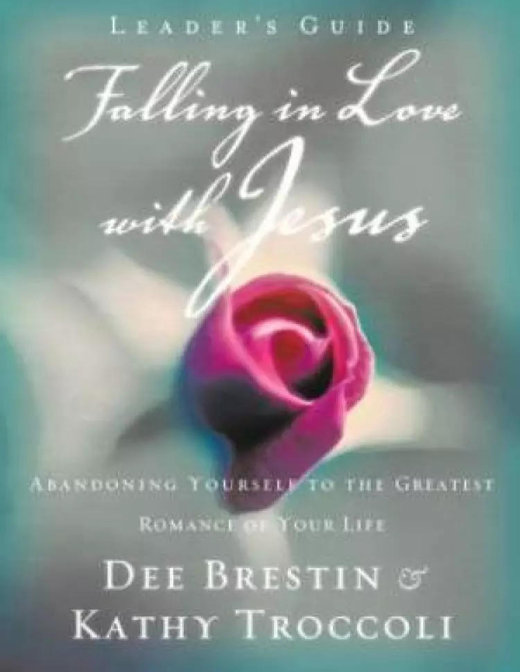 Falling in Love with Jesus Leader?s Guide