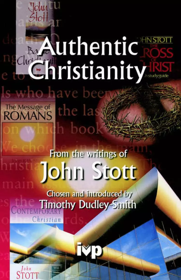 Authentic Christianity: From the Writings of John Stott