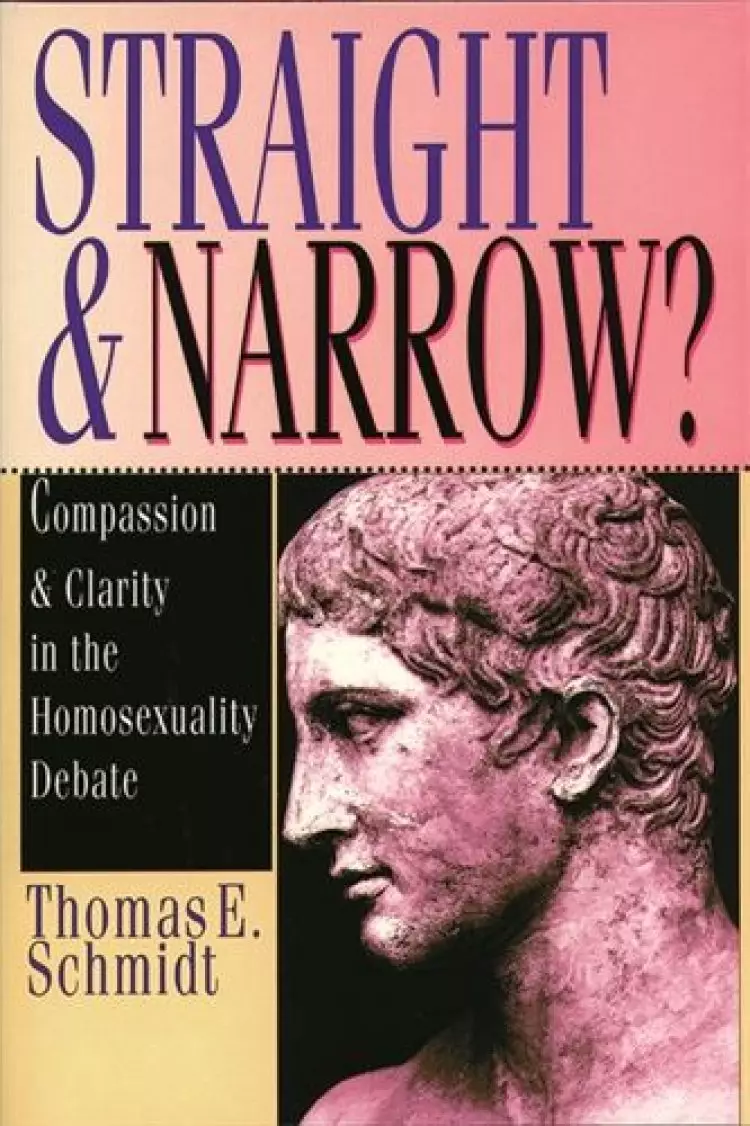 Straight and Narrow?: Compassion and Clarity in the Homosexuality Debate