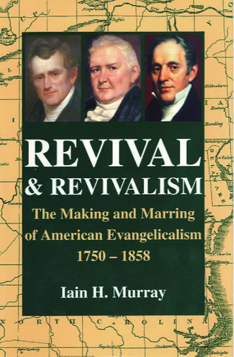 Revival and Revivalism: Making and Marring of American Evangelicalism 1750-1858