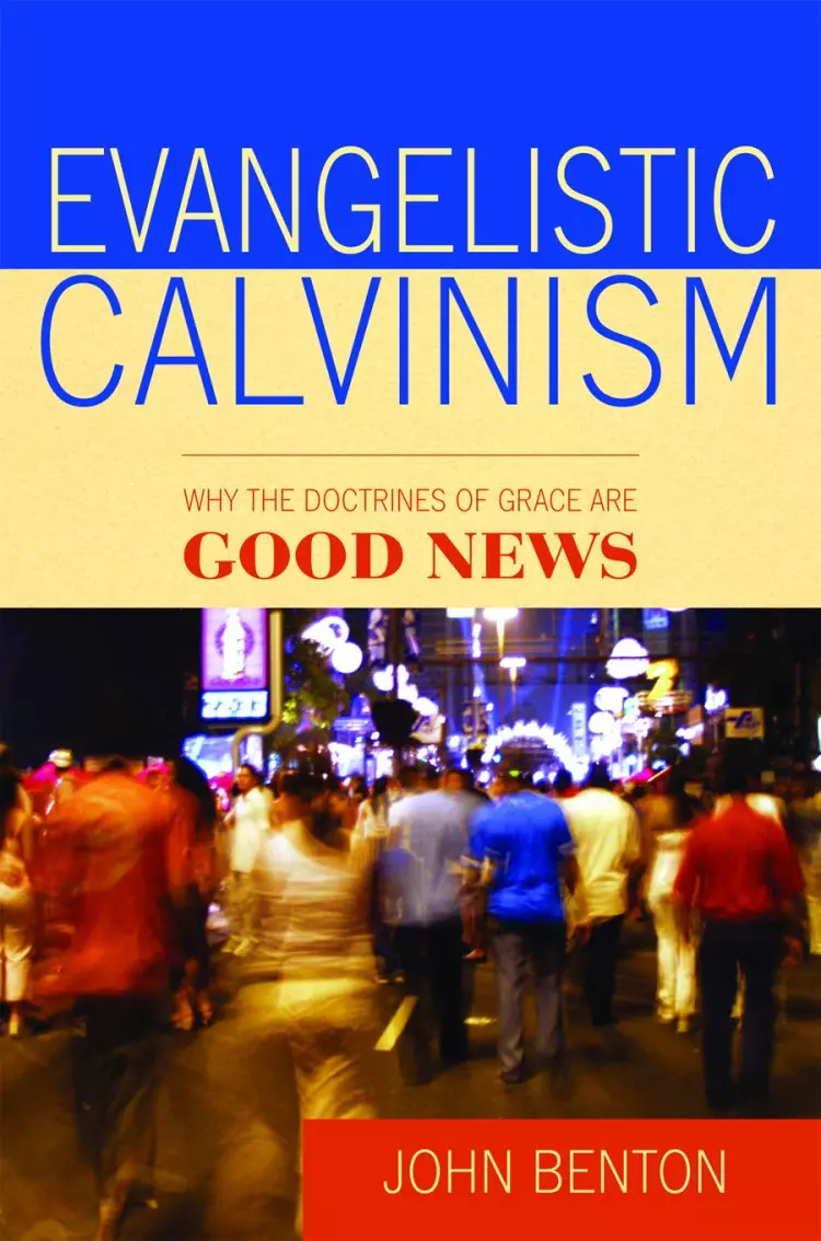 Evangelistic Calvinism Why The Doctrines