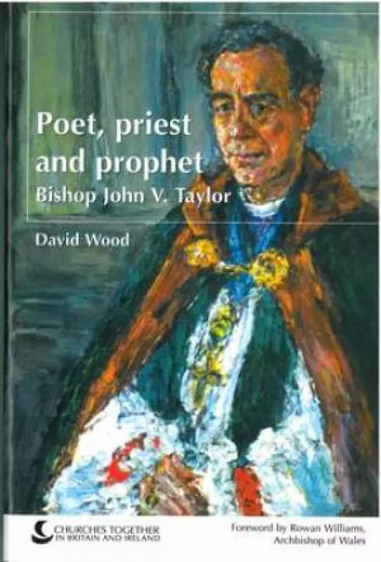 Bishop John V. Taylor: Poet, Priest and Prophet