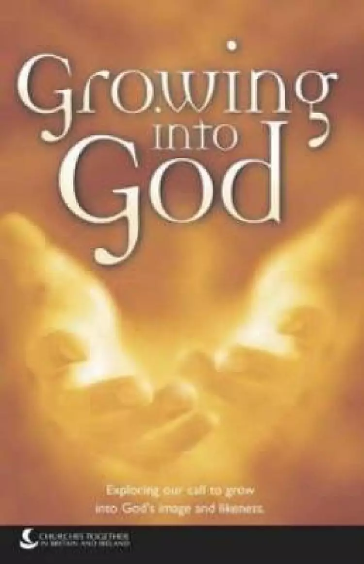 Growing into God: Exploring Our Call to Grow into God's Image and Likeness