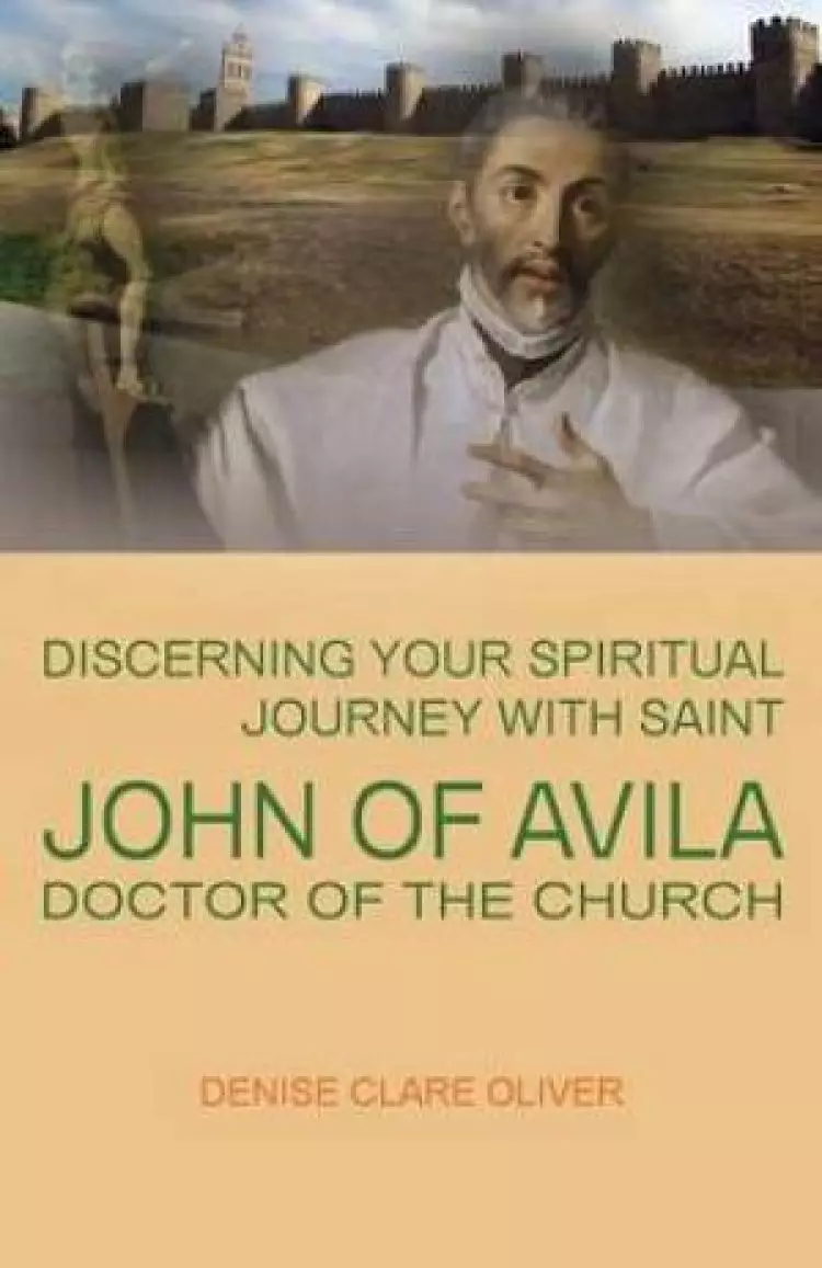 Discerning Your Spiritual Journey with Saint John of Avila, Doctor of the Church