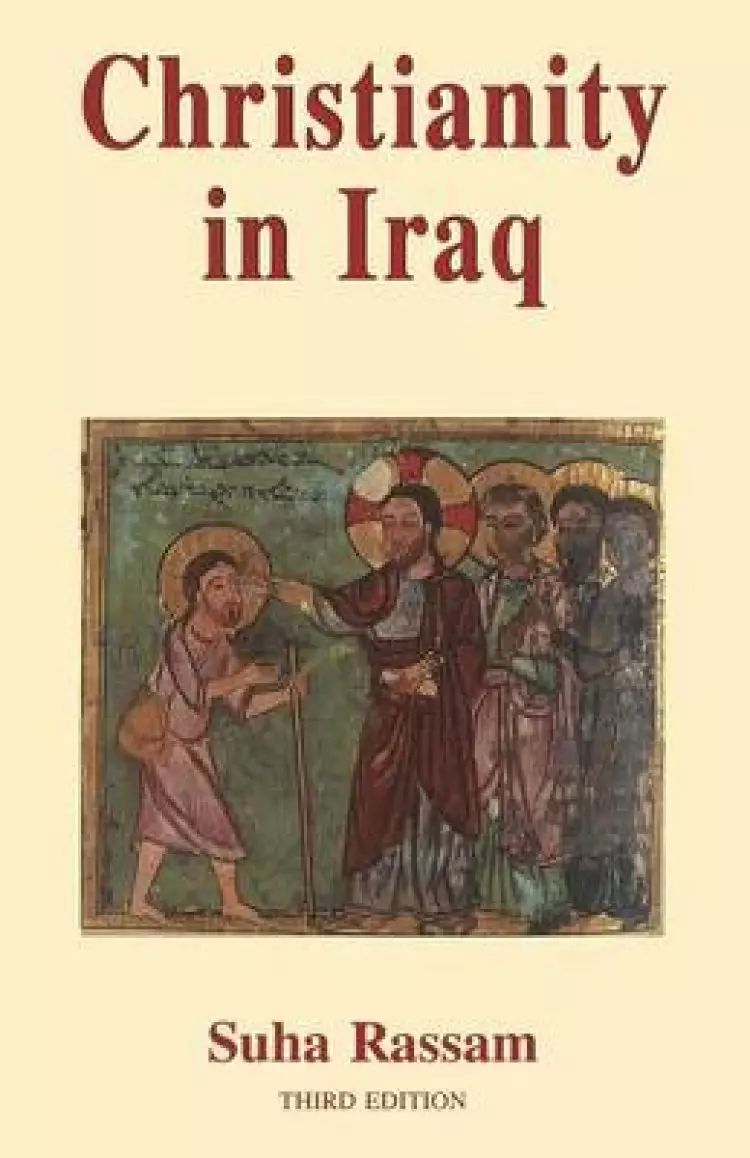 Christianity in Iraq: Its Origins and Development to the Present Day