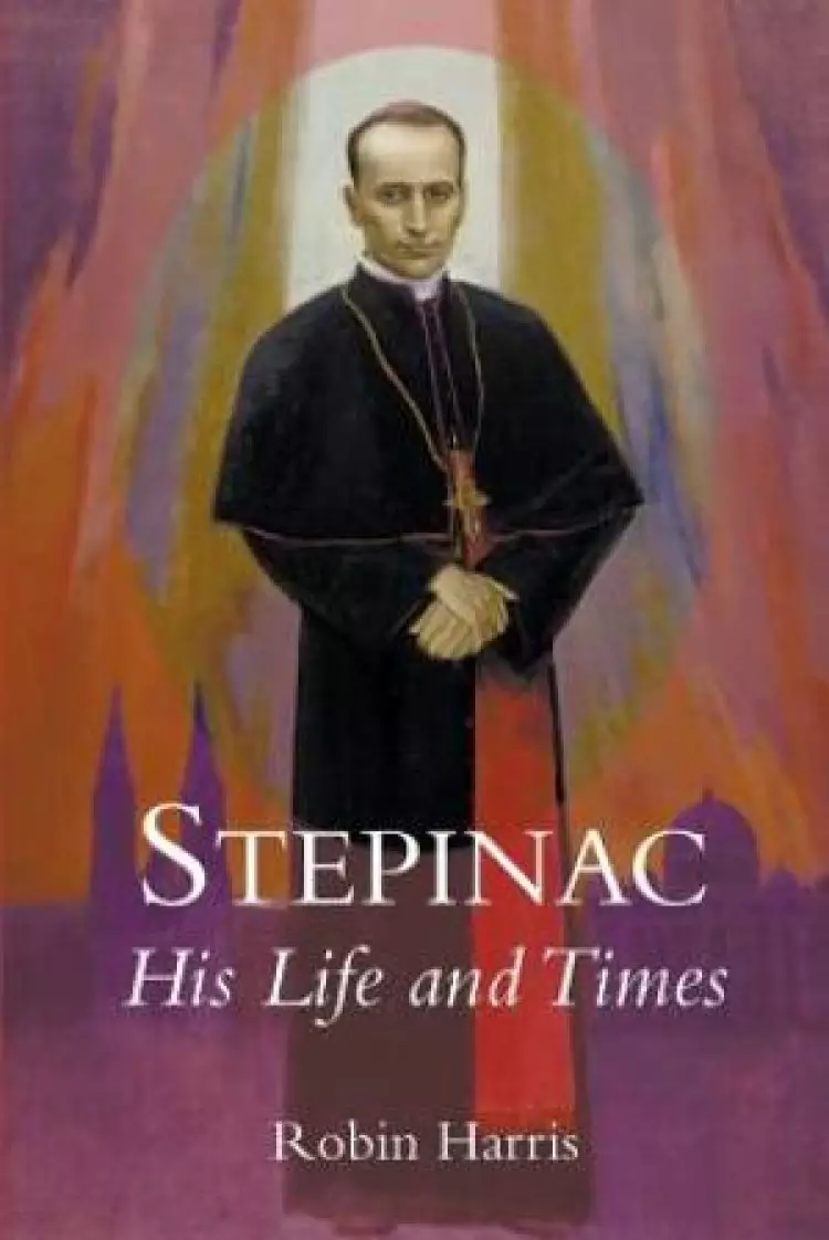 Stepinac: His Life and Times