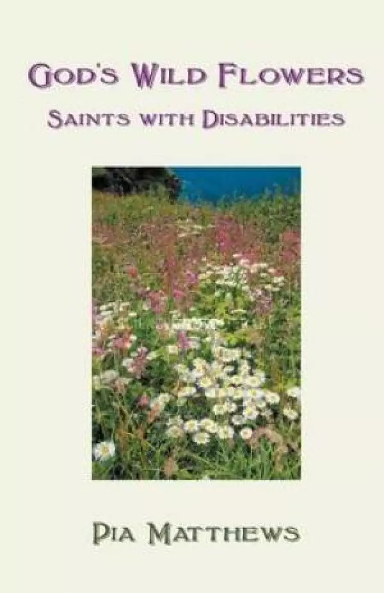 God's Wild Flowers: Saints with Disabilities