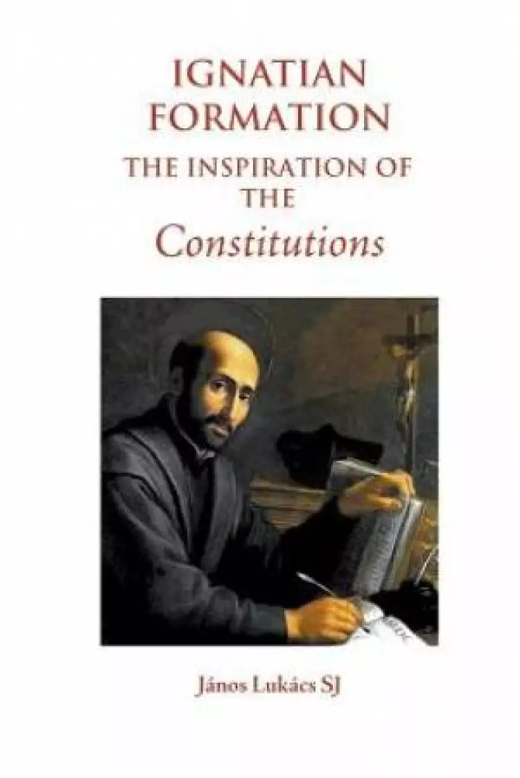 Ignatian Formation: The Inspiration of the Constitutions
