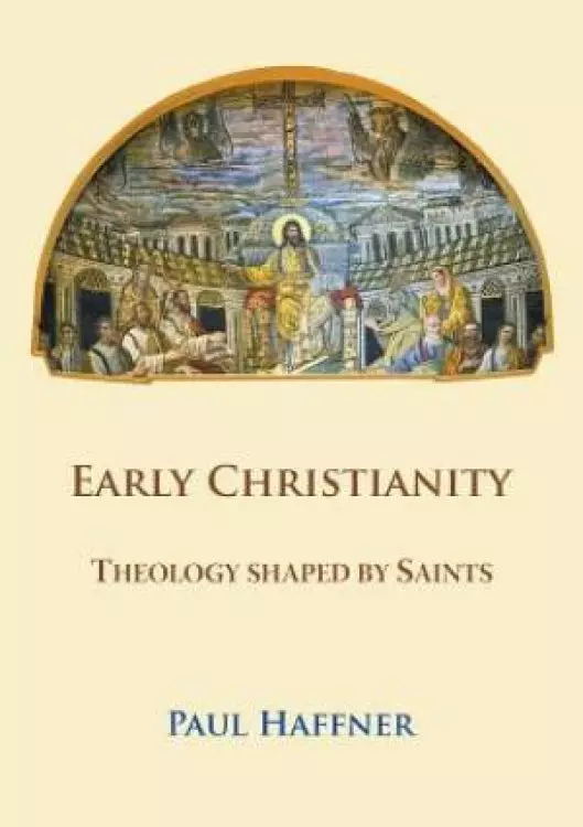 Early Christianity:  Theology shaped by Saints