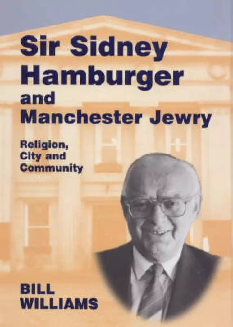 Sir Sidney Hamburger and Manchester Jewry: "religion, City and Community"