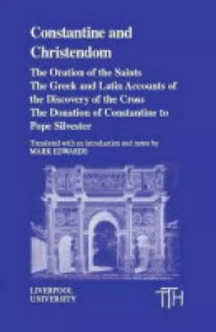 Constantine and Christendom "The Oration of the Saints", "The Greek and Latin Accounts of the Discovery of the Cross", "The Edict of Constantine to Pope Silvester"