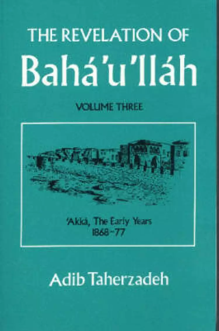 The Revelation Of Baha'u'llah Vol. 3