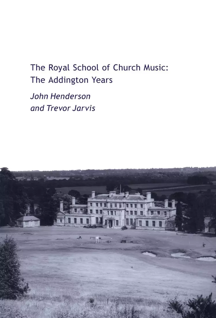The Royal School of Church Music: the Addington Years