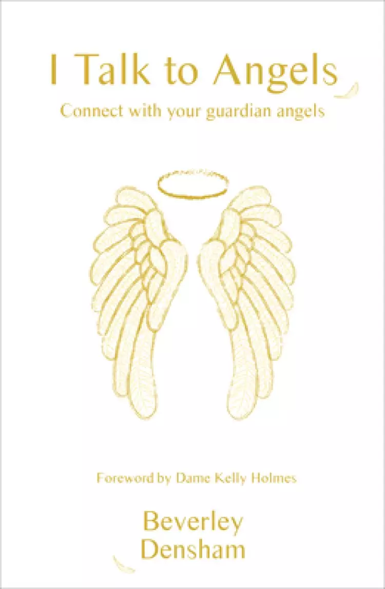 I Talk to Angels: Connect with Your Guardian Angels