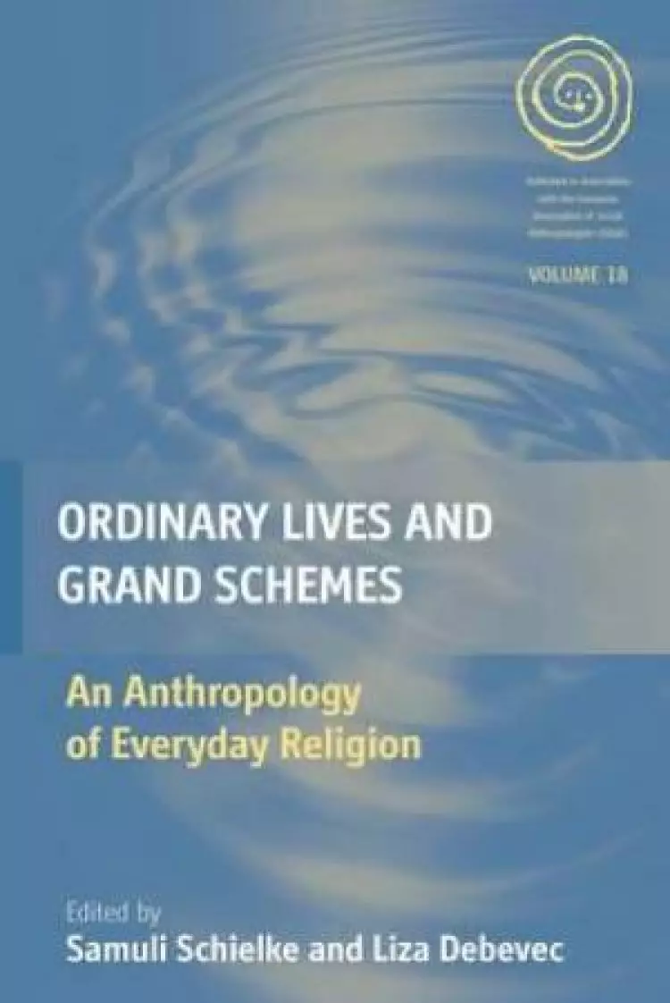 Ordinary Lives and Grand Schemes: An Anthropology of Everyday Religion