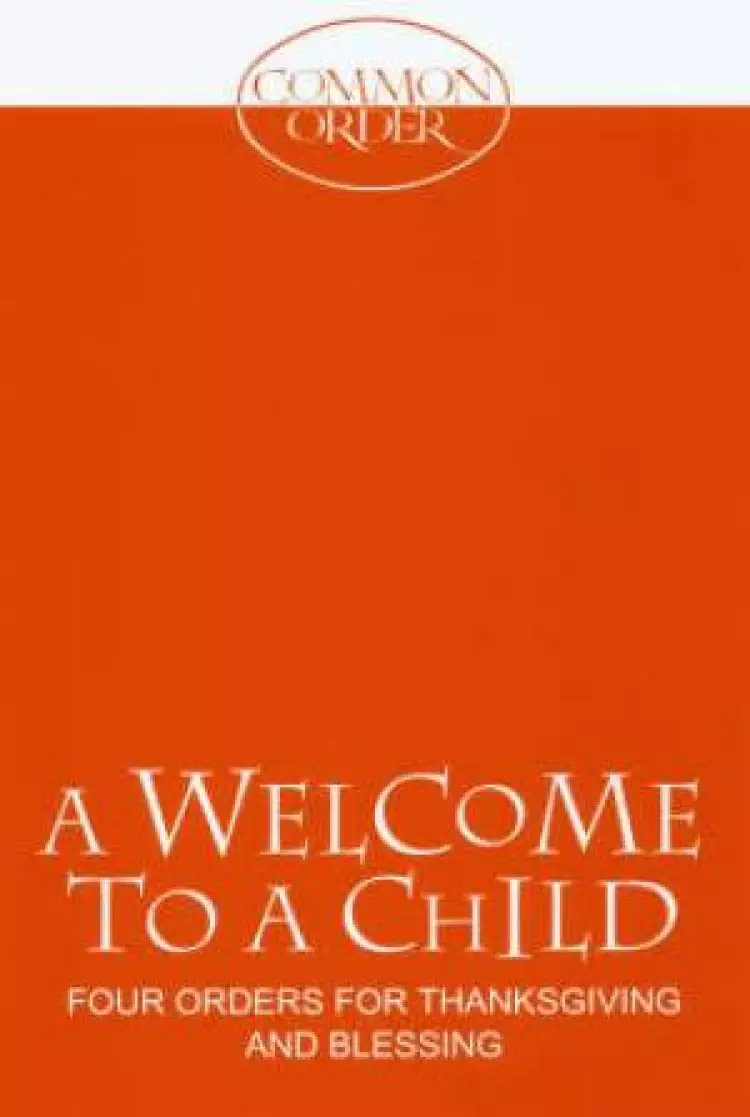 Welcome to A Child: Four Orders for Thanksgiving and Blessing