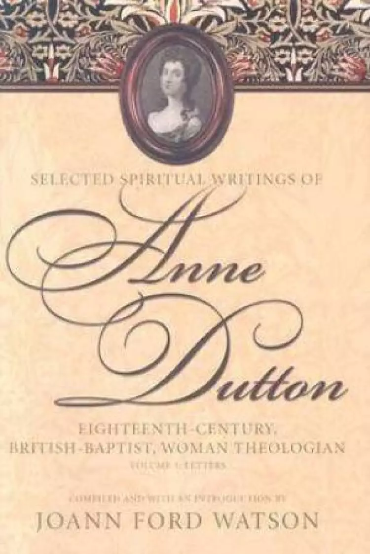 The Influential Spiritual Writings of Anne Dutton Eighteenth-century British Baptist Woman Writer