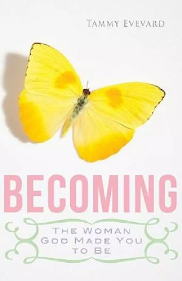 Becoming The Woman God Made You To Be