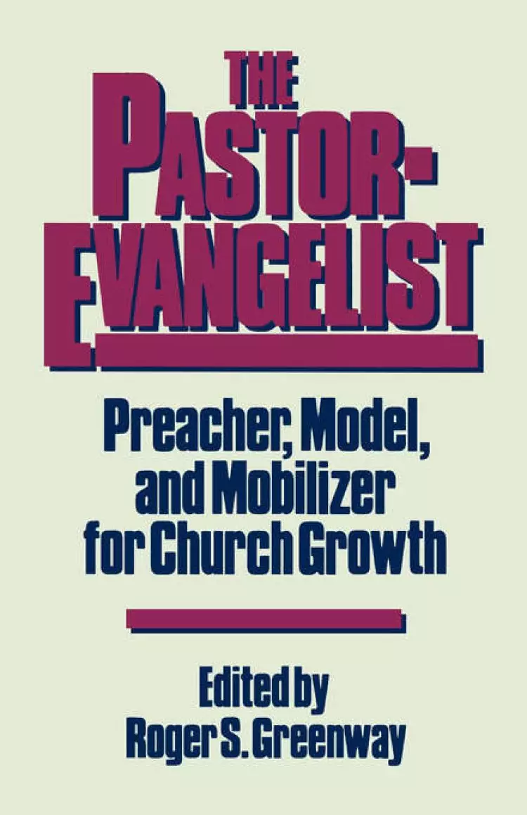 The Pastor-Evangelist: Preacher, Model, and Mobilizer for Church Growth