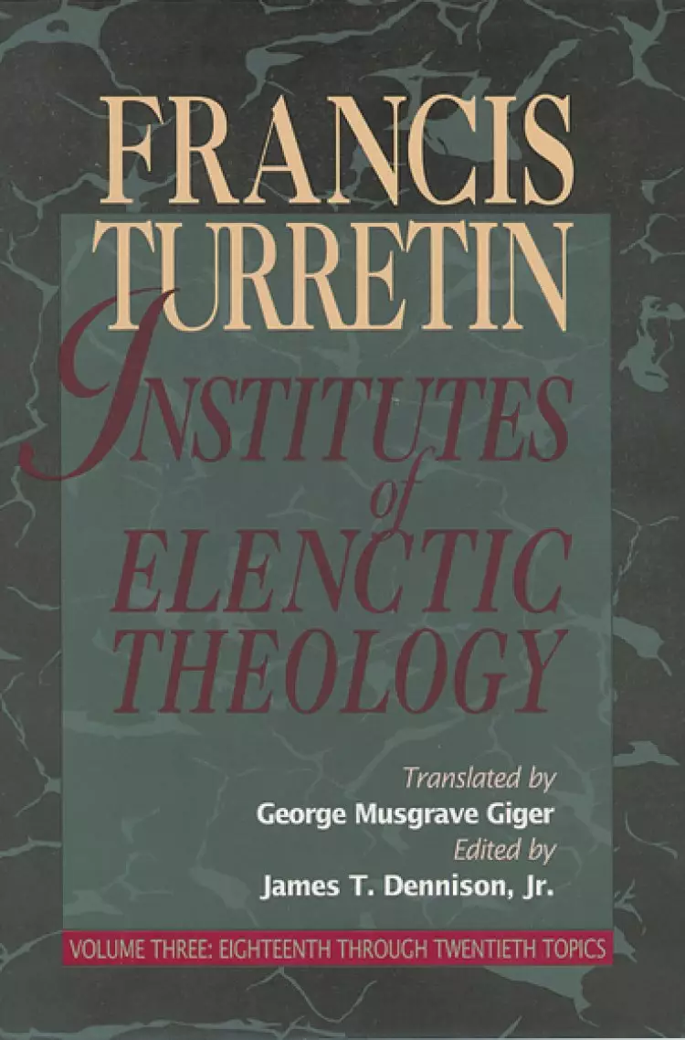 Institutes Of Elenctic Theology  Vol 3
