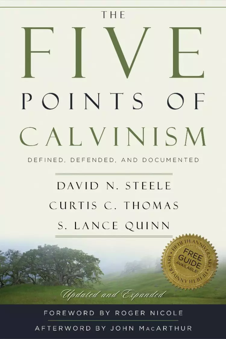 The Five Points of Calvinism: Defined, Defended, Documented