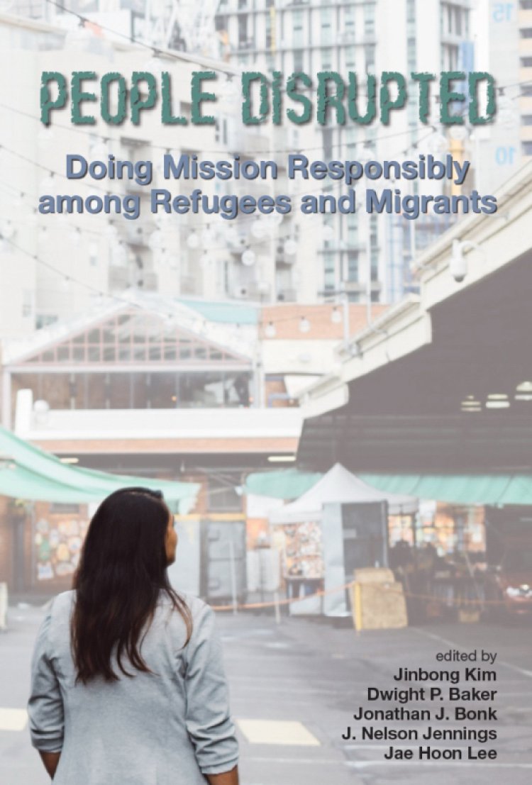 People Disrupted: Doing Mission Responsibly among Refugees and Migrants