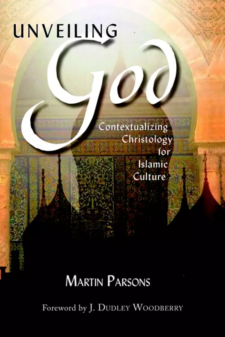 Unveiling God:: Contextualizing Christology for Islamic Culture