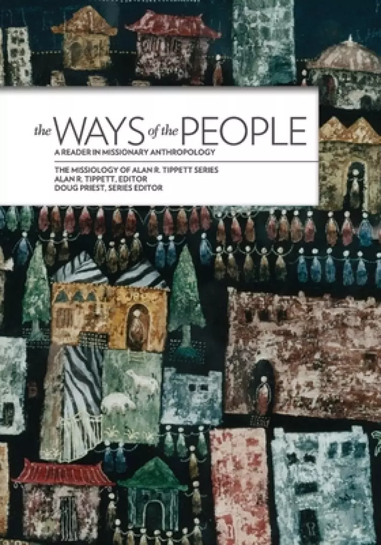 The Ways of the People:: A Reader in Missionary Anthropology