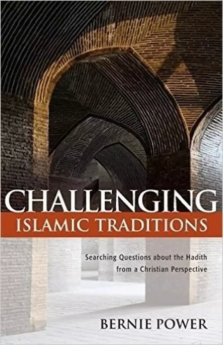 Challenging Islamic Traditions:: Searching Questions about the Hadith from a Christian Perspective