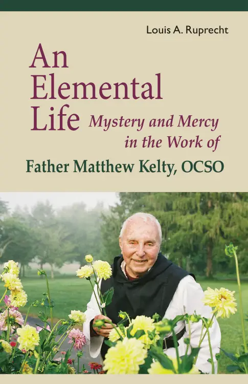 An Elemental Life: Mystery and Mercy in the Work of Father Matthew Kelty, Ocso