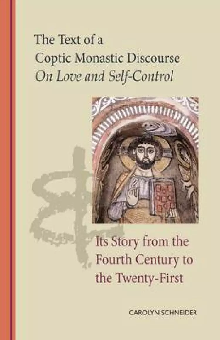 The Text of a Coptic Monastic Discourse on Love and Self-Control and its Story from the Fourth Century to the Twenty-First
