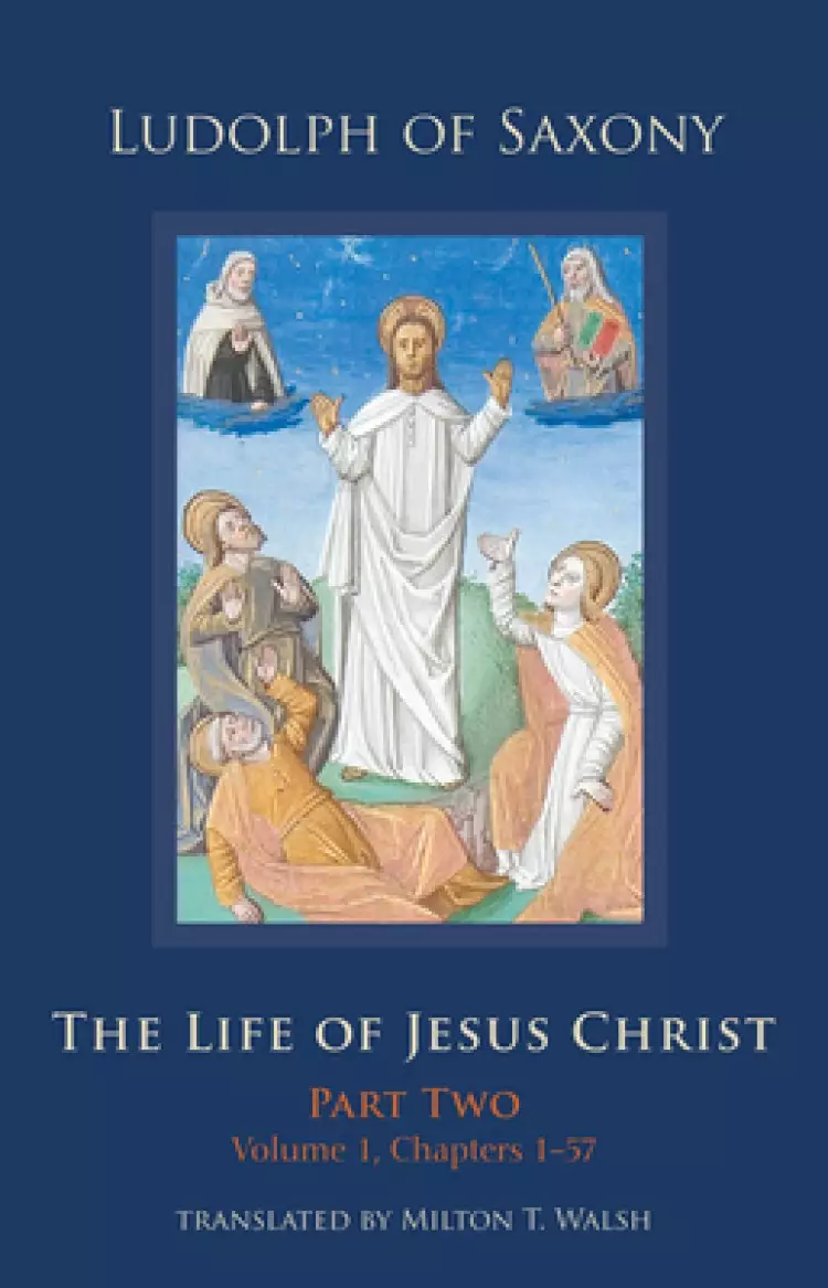 The Life of Jesus Christ: Part Two, Volume 1, Chapters 1-57 Volume 283
