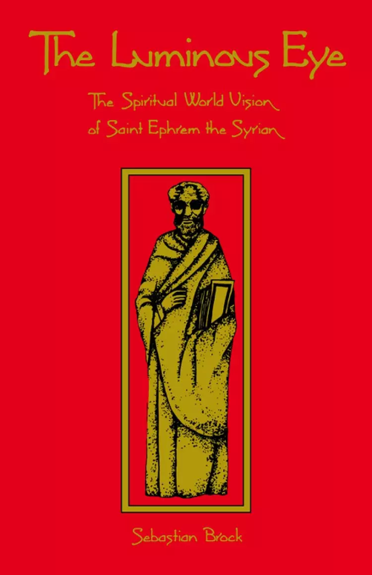The Luminous Eye: the Spiritual World Vision of Saint Ephrem